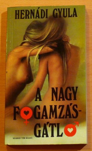 Hernádi Gyula: A nagy fogamzásgátló Hernádi Gyula: A nagy fogamzásgátló