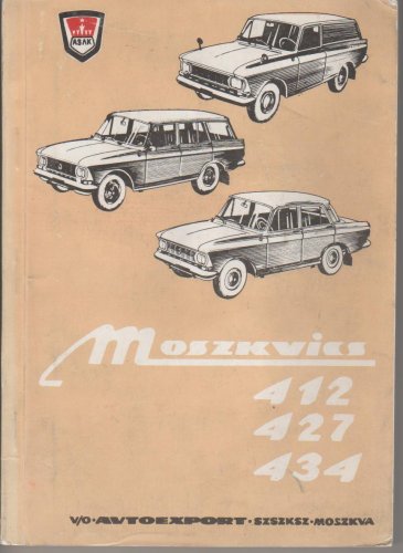 Moszkvics 412, 427 és 434 Típusú gépkocsik Kezelési és karbantartási utasítása
