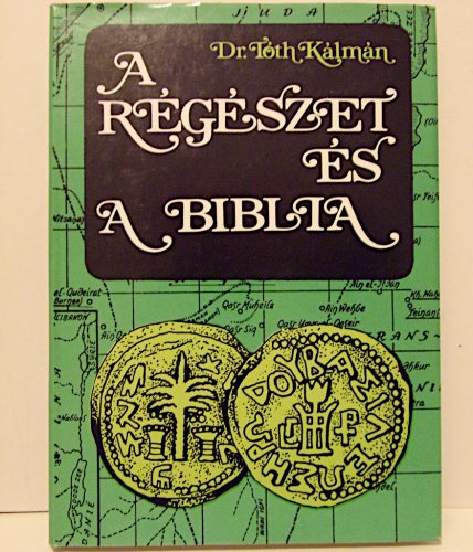 Dr. Tóth Kálmán A régészet és a Biblia