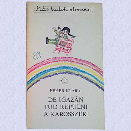 Fehér Klára - De igazán tud repülni a karosszék! Fehér Klára - De igazán tud repülni a karosszék!