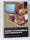 Gyurkovics Attila: Modul tv-készülékek szervízkönyve II.