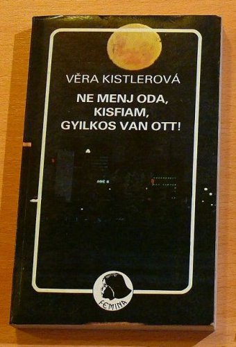 Vera Kistlerova: Ne menj oda, kisfiam, gyilkos van ott Vera Kistlerova: Ne menj oda, kisfiam, gyilkos van ott