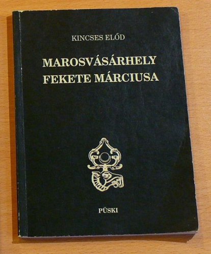 Kincses Előd: Marosvásárhely fekete márciusa Kincses Előd: Marosvásárhely fekete márciusa