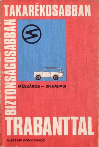 Biztonságosabban takarékosabban Trabanttal Biztonságosabban takarékosabban Trabanttal